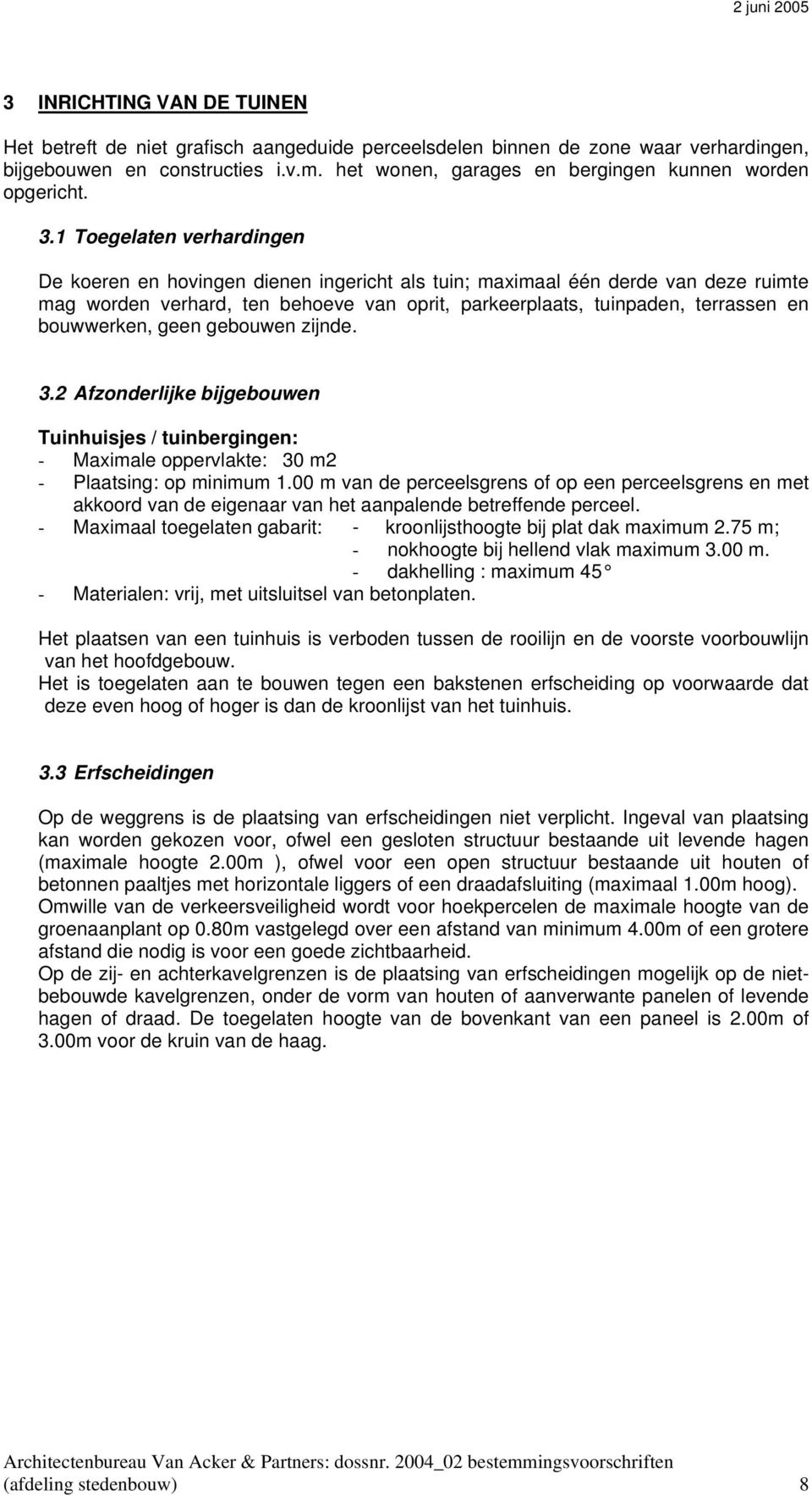 1 Toegelaten verhardingen De koeren en hovingen dienen ingericht als tuin; maximaal één derde van deze ruimte mag worden verhard, ten behoeve van oprit, parkeerplaats, tuinpaden, terrassen en