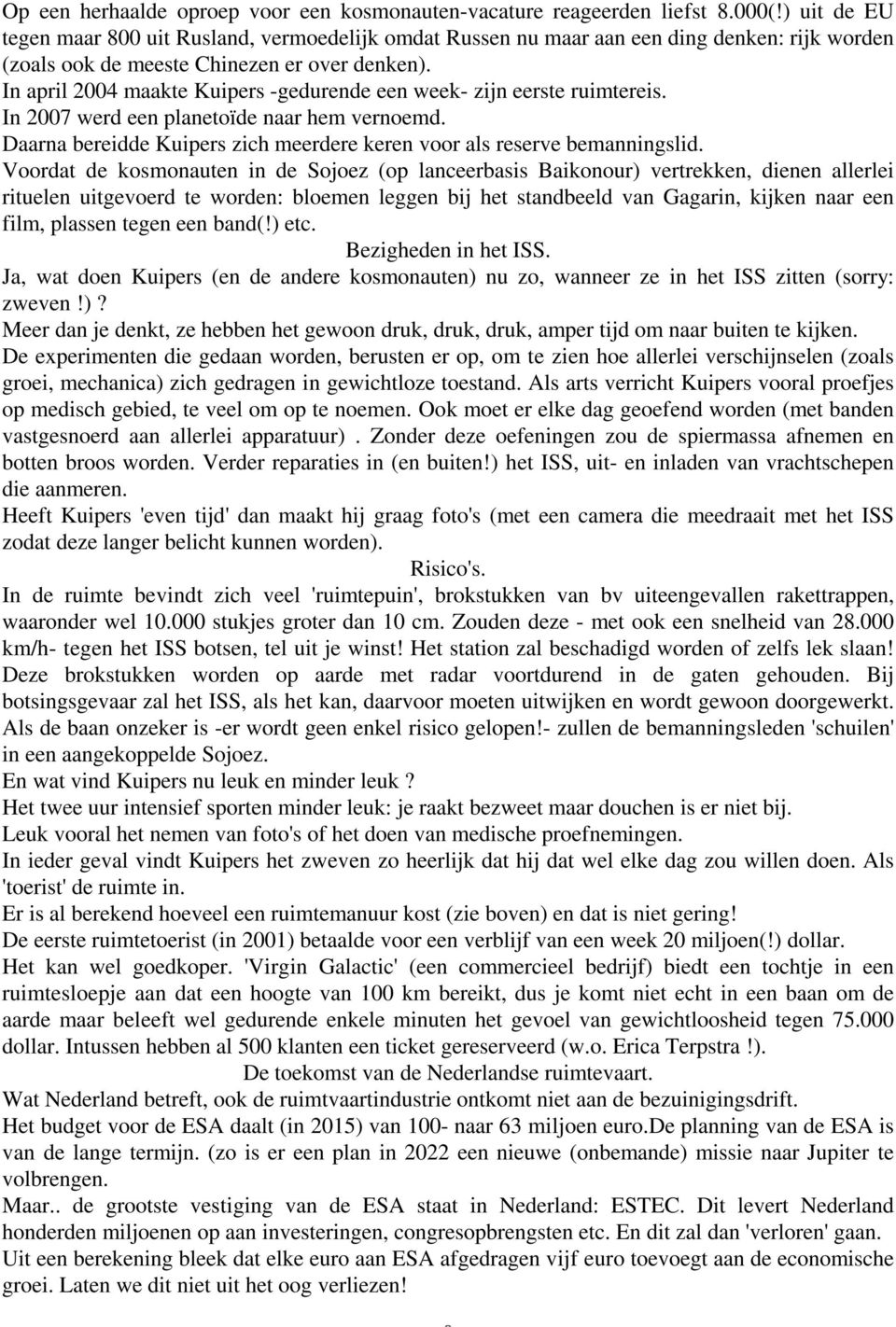 In april 2004 maakte Kuipers -gedurende een week- zijn eerste ruimtereis. In 2007 werd een planetoïde naar hem vernoemd. Daarna bereidde Kuipers zich meerdere keren voor als reserve bemanningslid.