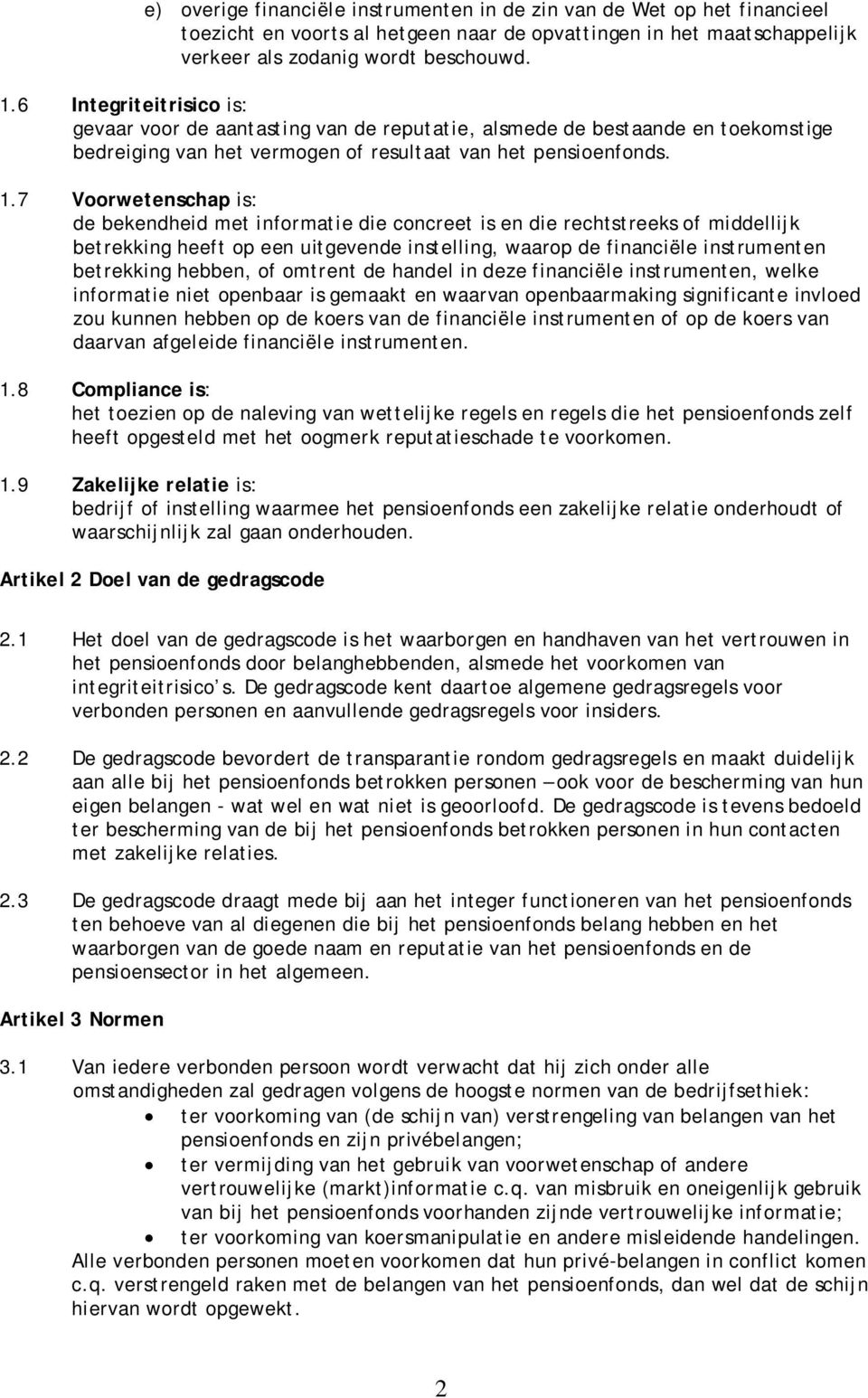 7 Voorwetenschap is: de bekendheid met informatie die concreet is en die rechtstreeks of middellijk betrekking heeft op een uitgevende instelling, waarop de financiële instrumenten betrekking hebben,