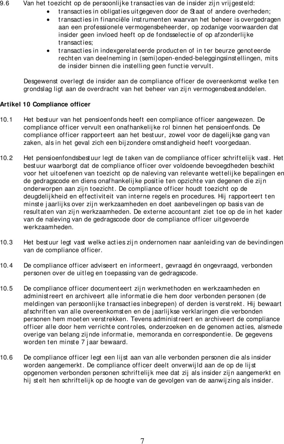 indexgerelateerde producten of in ter beurze genoteerde rechten van deelneming in (semi)open-ended-beleggingsinstellingen, mits de insider binnen die instelling geen functie vervult.