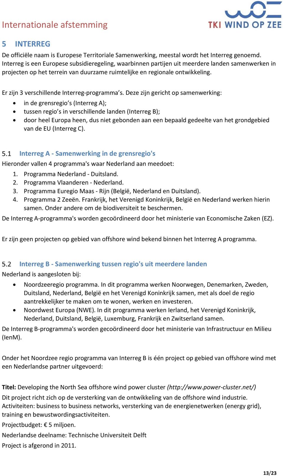 Er zijn 3 verschillende Interreg programma s.