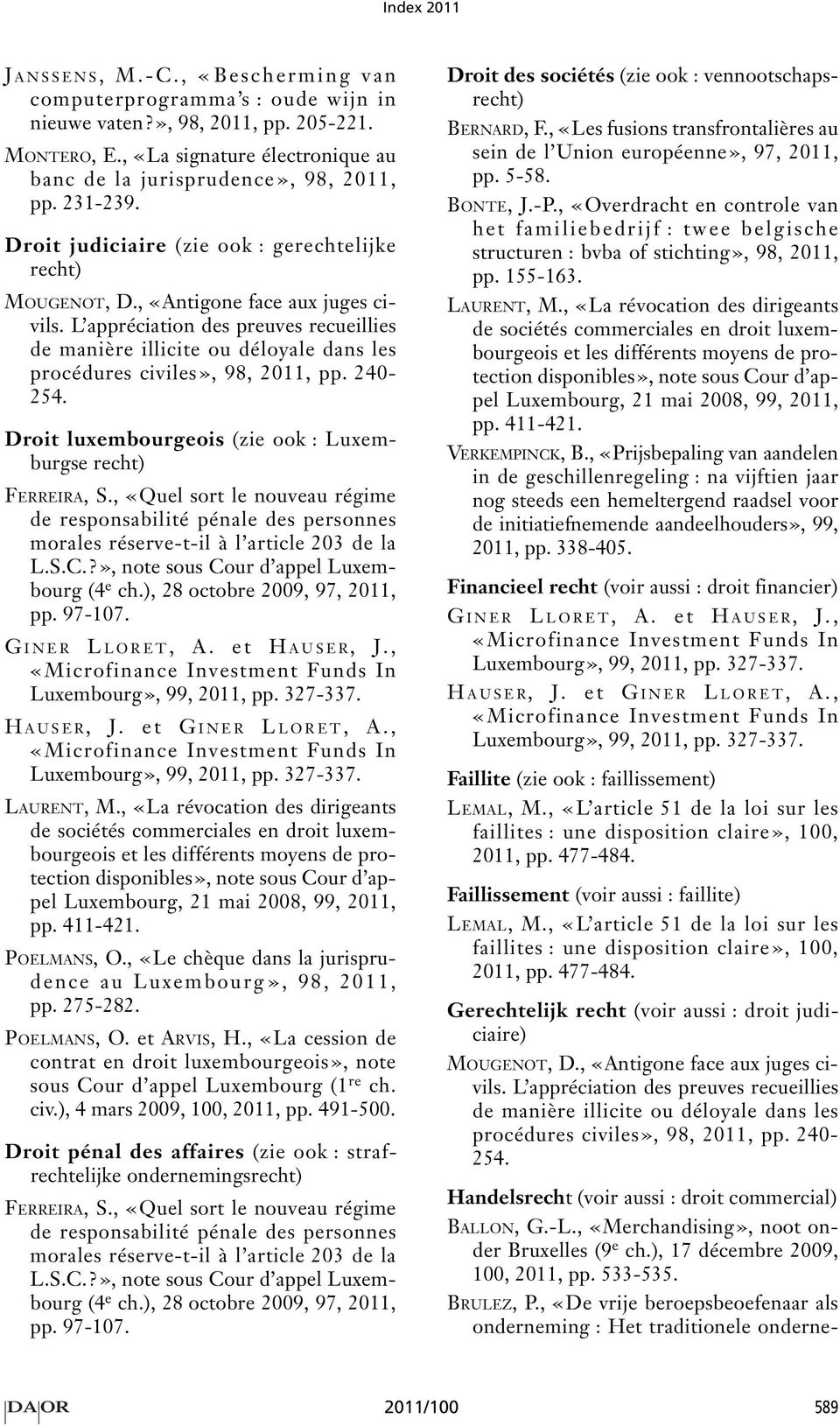 L appréciation des preuves recueillies de manière illicite ou déloyale dans les procédures civiles», 98, 2011, pp. 240-254.