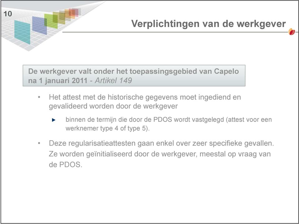 de termijn die door de PDOS wordt vastgelegd (attest voor een werknemer type 4 of type 5).