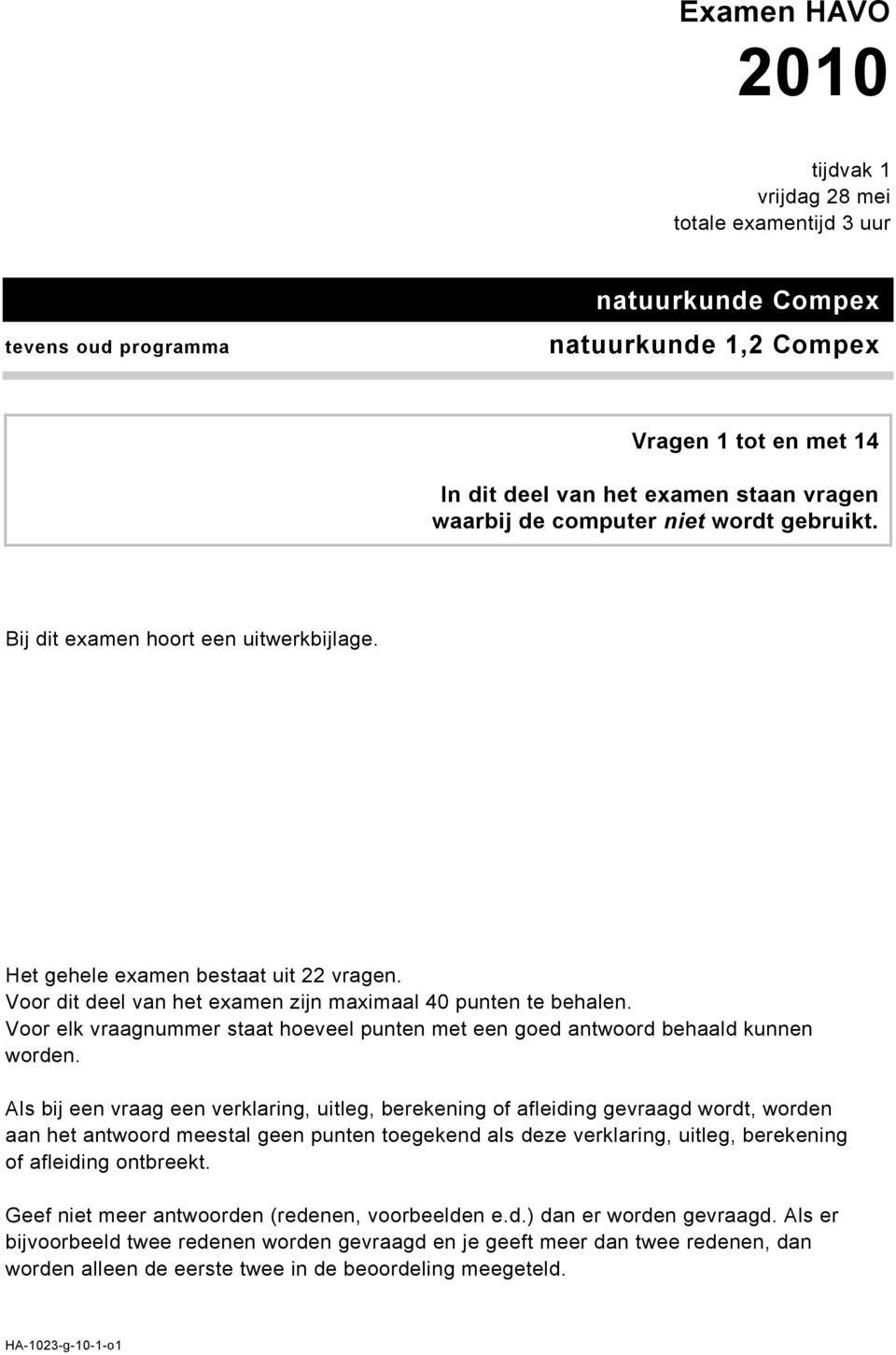 Voor elk vraagnummer staat hoeveel punten met een goed antwoord behaald kunnen worden.