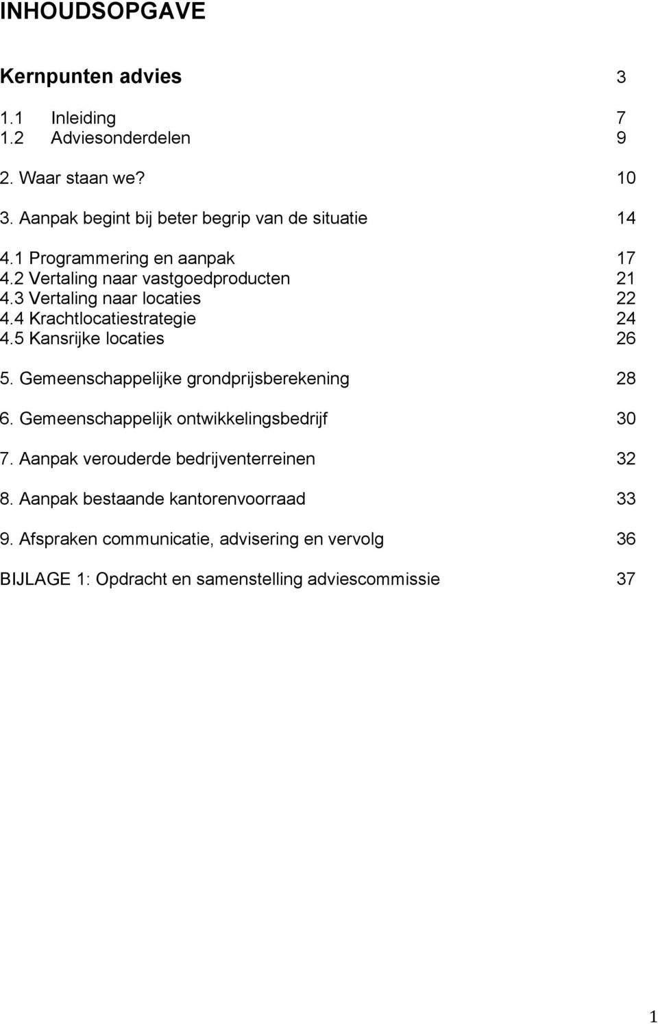 3 Vertaling naar locaties 22 4.4 Krachtlocatiestrategie 24 4.5 Kansrijke locaties 26 5. Gemeenschappelijke grondprijsberekening 28 6.