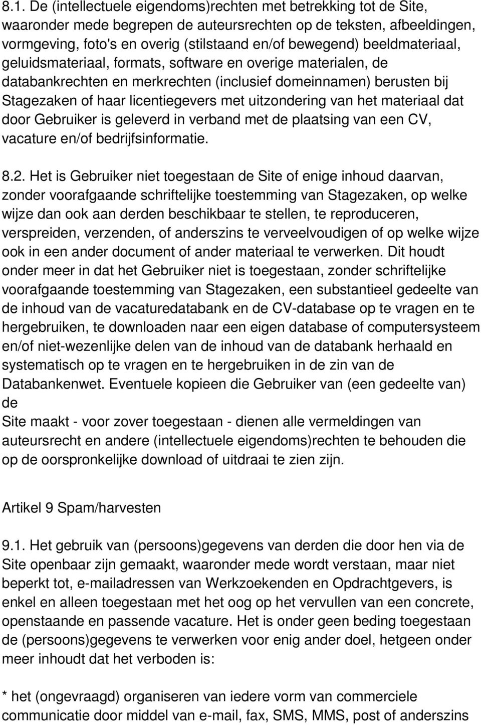 van het materiaal dat door Gebruiker is geleverd in verband met de plaatsing van een CV, vacature en/of bedrijfsinformatie. 8.2.