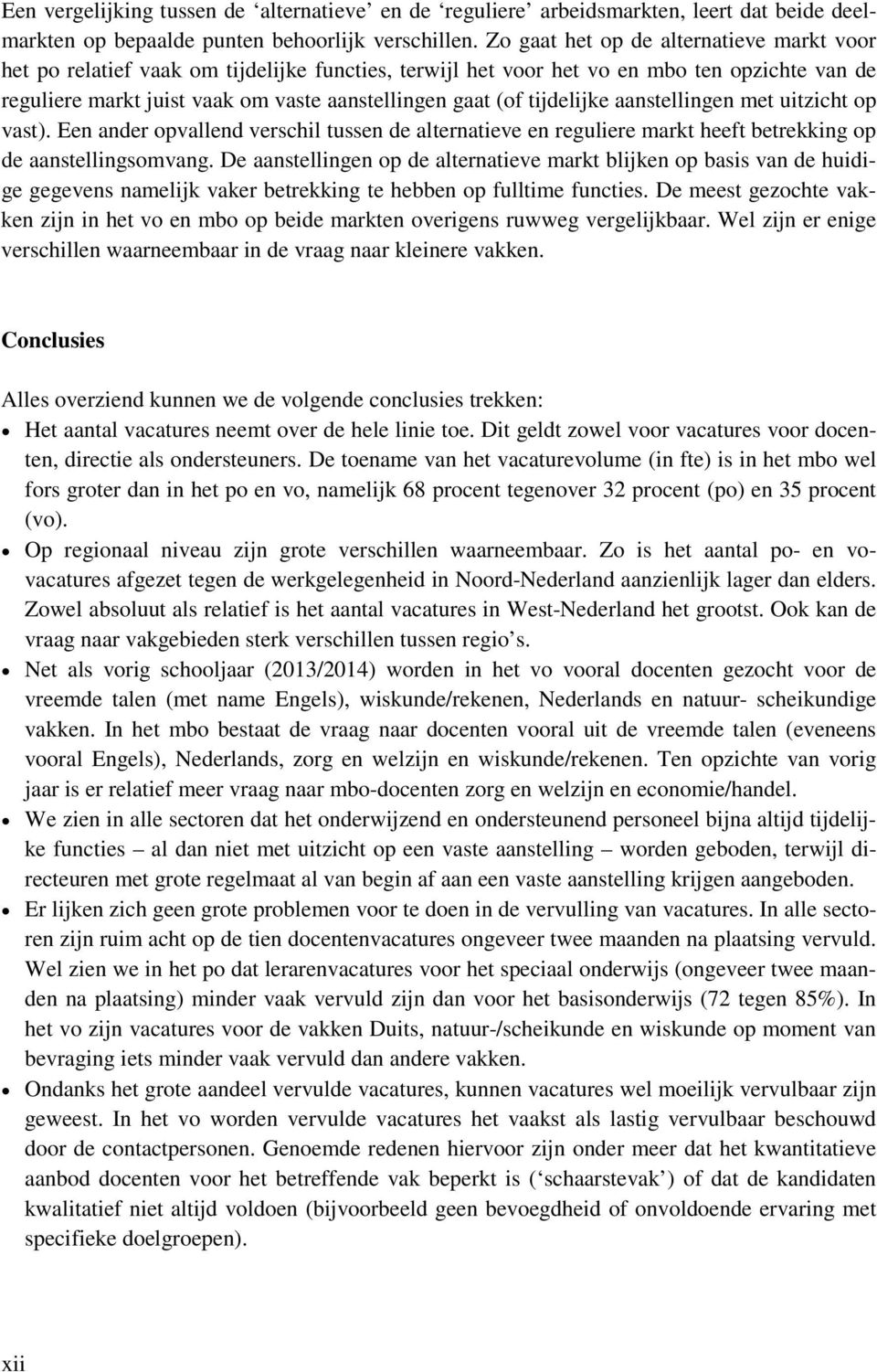 tijdelijke aanstellingen met uitzicht op vast). Een ander opvallend verschil tussen de alternatieve en reguliere markt heeft betrekking op de aanstellingsomvang.