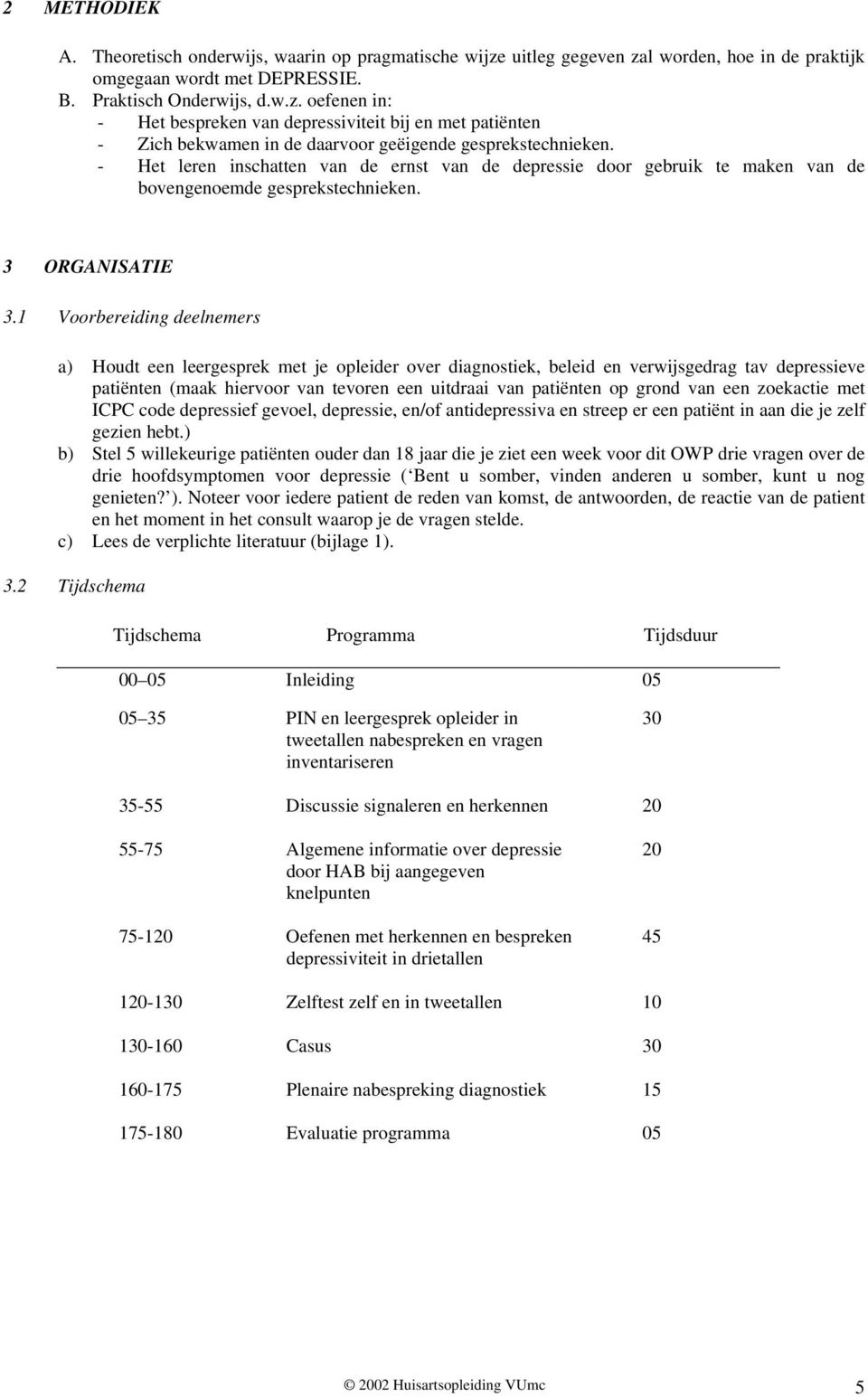 1 Voorbereiding deelnemers a) Houdt een leergesprek met je opleider over diagnostiek, beleid en verwijsgedrag tav depressieve patiënten (maak hiervoor van tevoren een uitdraai van patiënten op grond