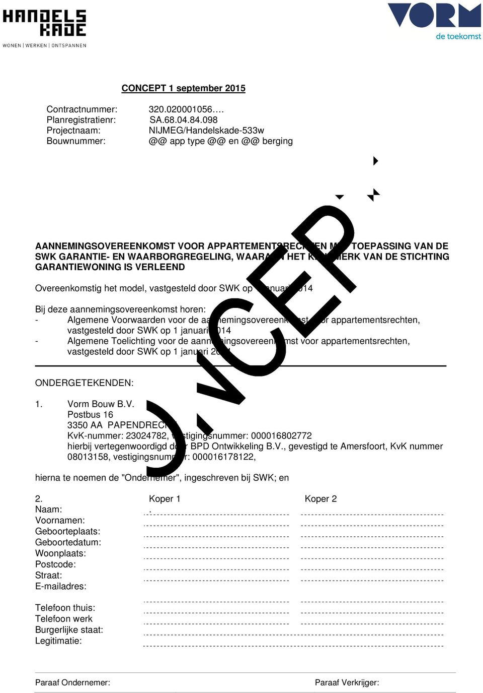 KEURMERK VAN DE STICHTING GARANTIEWONING IS VERLEEND Overeenkomstig het model, vastgesteld door SWK op 1 januari 2014 Bij deze aannemingsovereenkomst horen: - Algemene Voorwaarden voor de