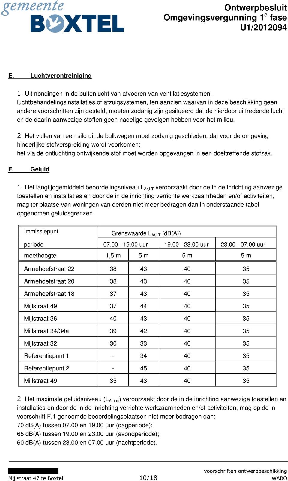 moeten zodanig zijn gesitueerd dat de hierdoor uittredende lucht en de daarin aanwezige stoffen geen nadelige gevolgen hebben voor het milieu. 2.