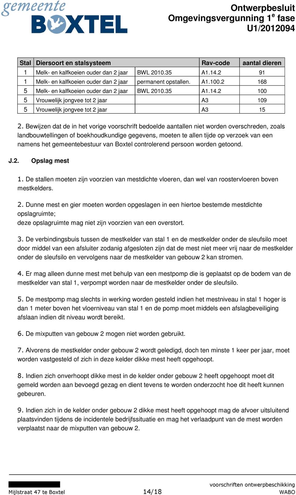 Bewijzen dat de in het vorige voorschrift bedoelde aantallen niet worden overschreden, zoals landbouwtellingen of boekhoudkundige gegevens, moeten te allen tijde op verzoek van een namens het