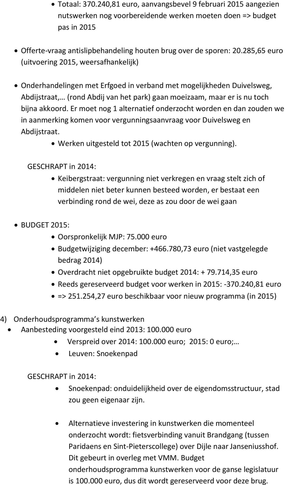 285,65 euro (uitvoering 2015, weersafhankelijk) Onderhandelingen met Erfgoed in verband met mogelijkheden Duivelsweg, Abdijstraat, (rond Abdij van het park) gaan moeizaam, maar er is nu toch bijna