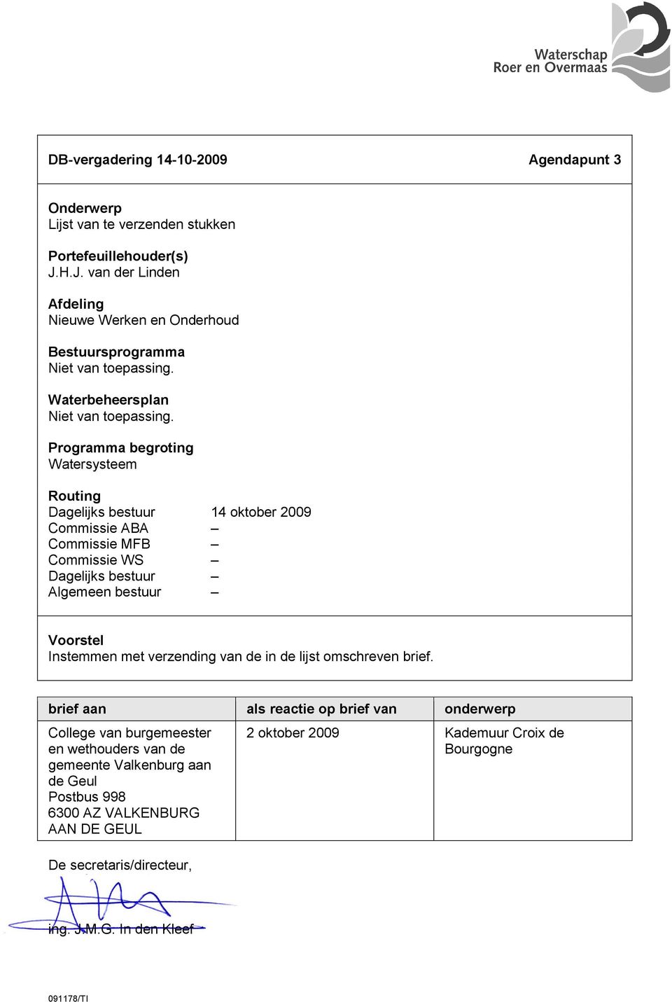 Programma begroting Watersysteem Routing Dagelijks bestuur 14 oktober 2009 Commissie ABA Commissie MFB Commissie WS Dagelijks bestuur Algemeen bestuur Voorstel Instemmen met