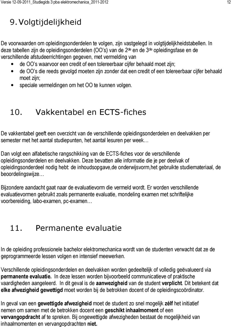 tolereerbaar cijfer behaald moet zijn; de OO s die reeds gevolgd moeten zijn zonder dat een credit of een tolereerbaar cijfer behaald moet zijn; speciale vermeldingen om het OO te kunnen volgen. 10.