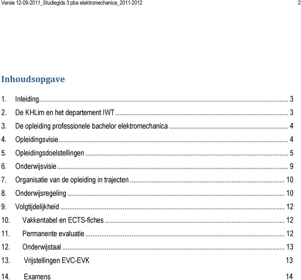 Opleidingsdoelstellingen... 5 6. Onderwijsvisie... 9 7. Organisatie van de opleiding in trajecten... 10 8. Onderwijsregeling.