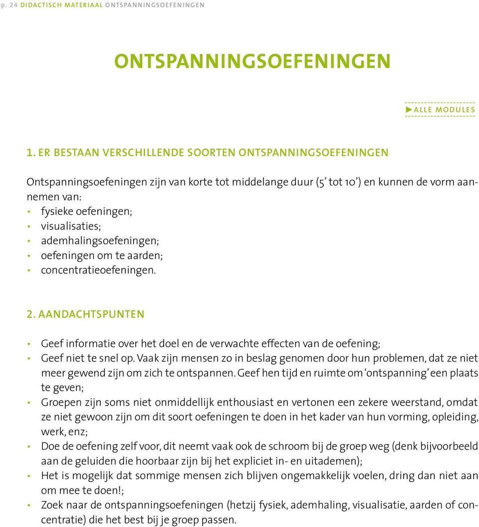 ademhalingsoefeningen; oefeningen om te aarden; concentratieoefeningen. 2. Aandachtspunten Geef informatie over het doel en de verwachte effecten van de oefening; Geef niet te snel op.