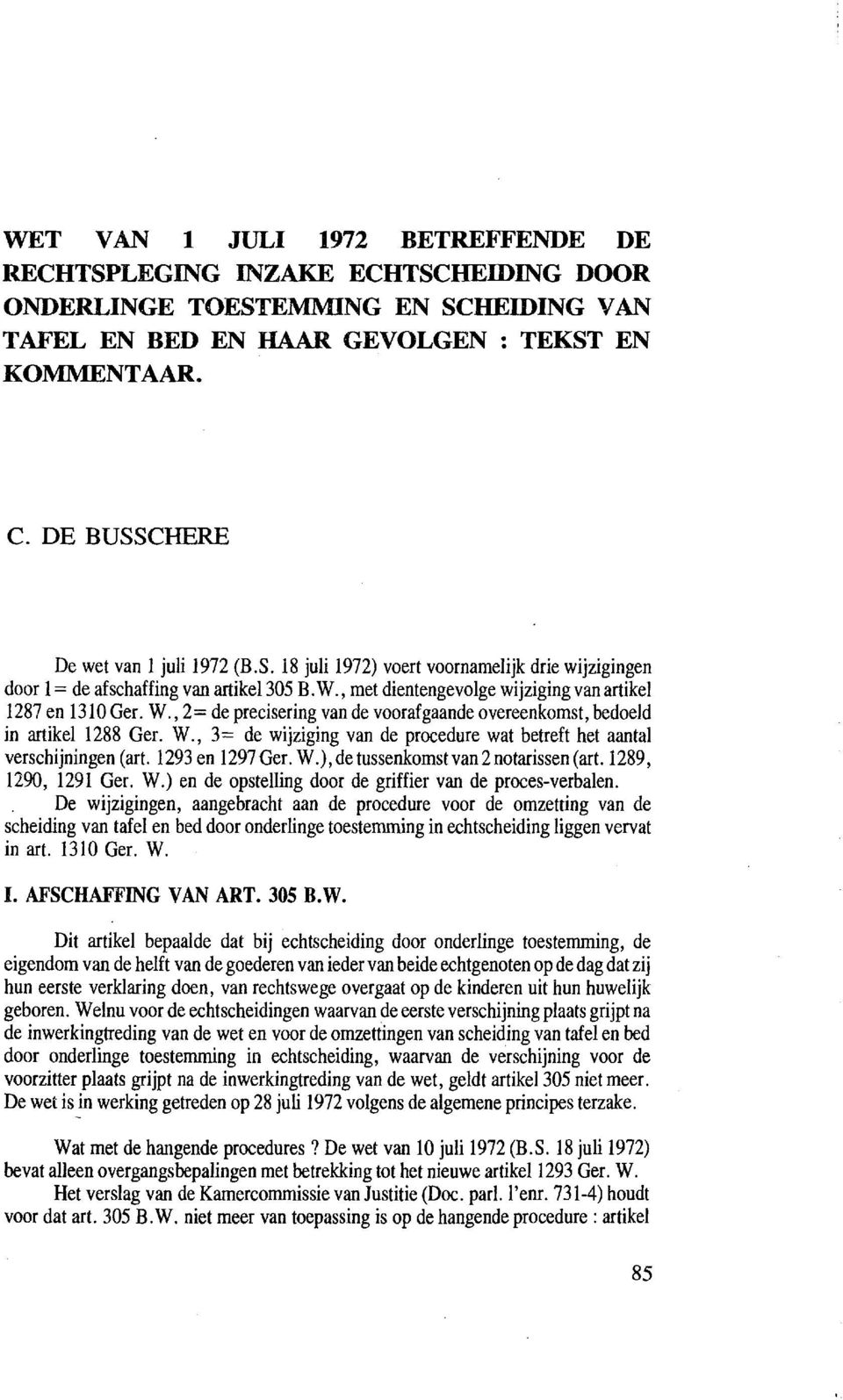 , met dientengevolge wijziging van artikel 1287 en 1310 Ger. W., 2= de precisering van de voorafgaande overeenkomst, bedoeld in artikel 1288 Ger. W., 3 = de wi jziging van de procedure wat betreft het aantal verschi jningen (art.