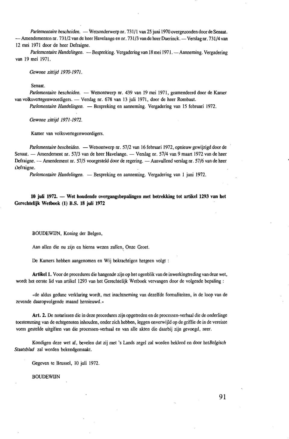 Parlementaire bescheiden. - Wetsontwerp nr. 439 van 19 mei 1971, geamendeerd door de Kamer van volksvertegenwoordigers. - Vers1ag nr. 678 van 13 juli 1971, door de heer Rombaut.