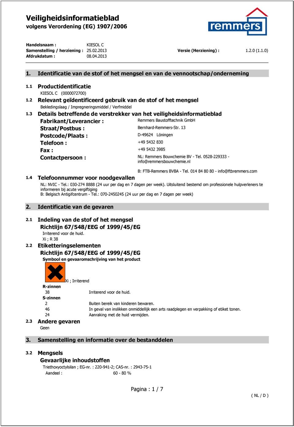 3 Details betreffende de verstrekker van het veiligheidsinformatieblad Fabrikant/Leverancier : Remmers Baustofftechnik GmbH Straat/Postbus : Bernhard-Remmers-Str.