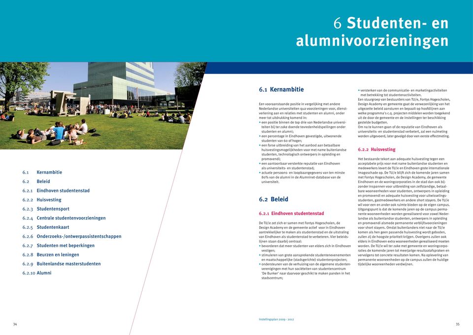 1 Kernambitie Een vooraanstaande positie in vergelijking met andere Nederlandse universiteiten qua voorzieningen voor, dienst - verlening aan en relaties met studenten en alumni, onder meer tot