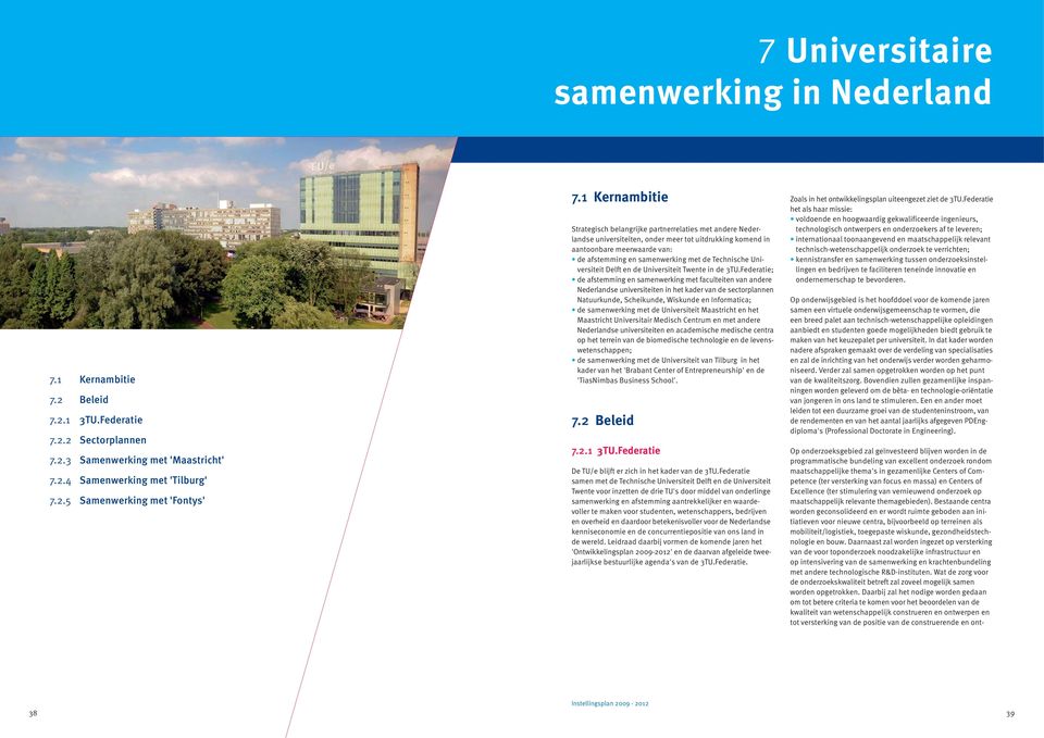 Technische Uni - versiteit Delft en de Universiteit Twente in de 3TU.