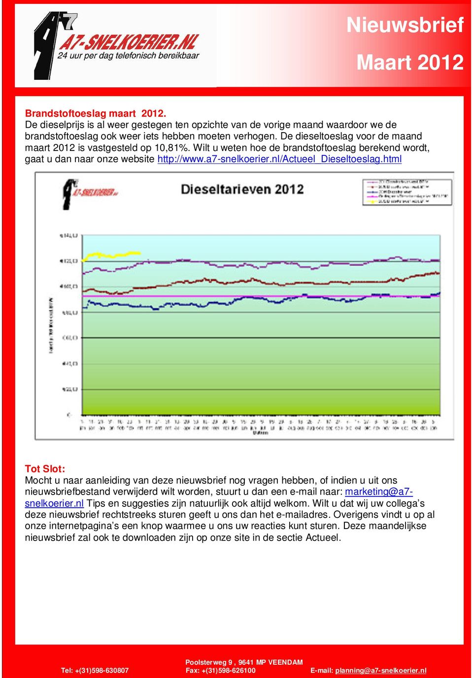 html Tot Slot: Mocht u naar aanleiding an deze nieuwsbrief nog ragen hebben, of indien u uit ons nieuwsbriefbestand erwijderd wilt worden, stuurt u dan een e-mail naar: marketing@a7- snelkoerier.