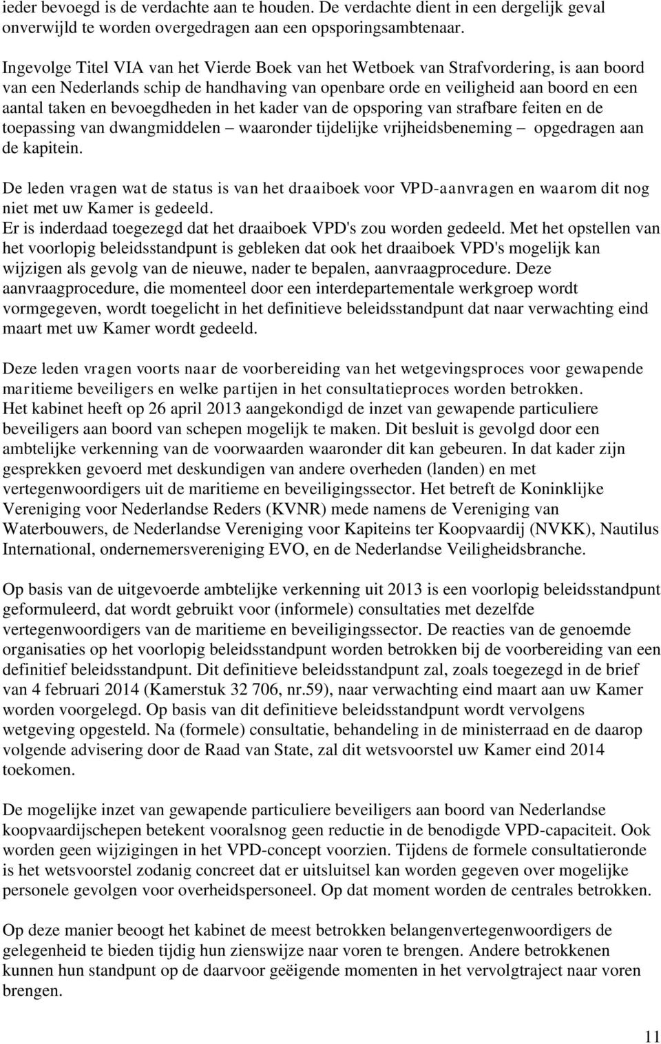 bevoegdheden in het kader van de opsporing van strafbare feiten en de toepassing van dwangmiddelen waaronder tijdelijke vrijheidsbeneming opgedragen aan de kapitein.