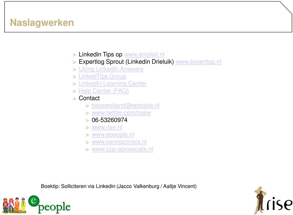 > baswestland@epeople.nl > www.twitter.com/basw > 06-53260974 > www.rise.nl > www.epeople.nl > www.kennisclinics.