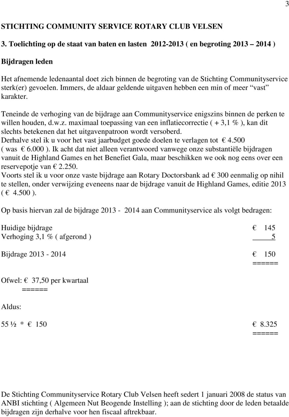 w.z. maximaal toepassing van een inflatiecorrectie ( + 3,1 % ), kan dit slechts betekenen dat het uitgavenpatroon wordt versoberd.