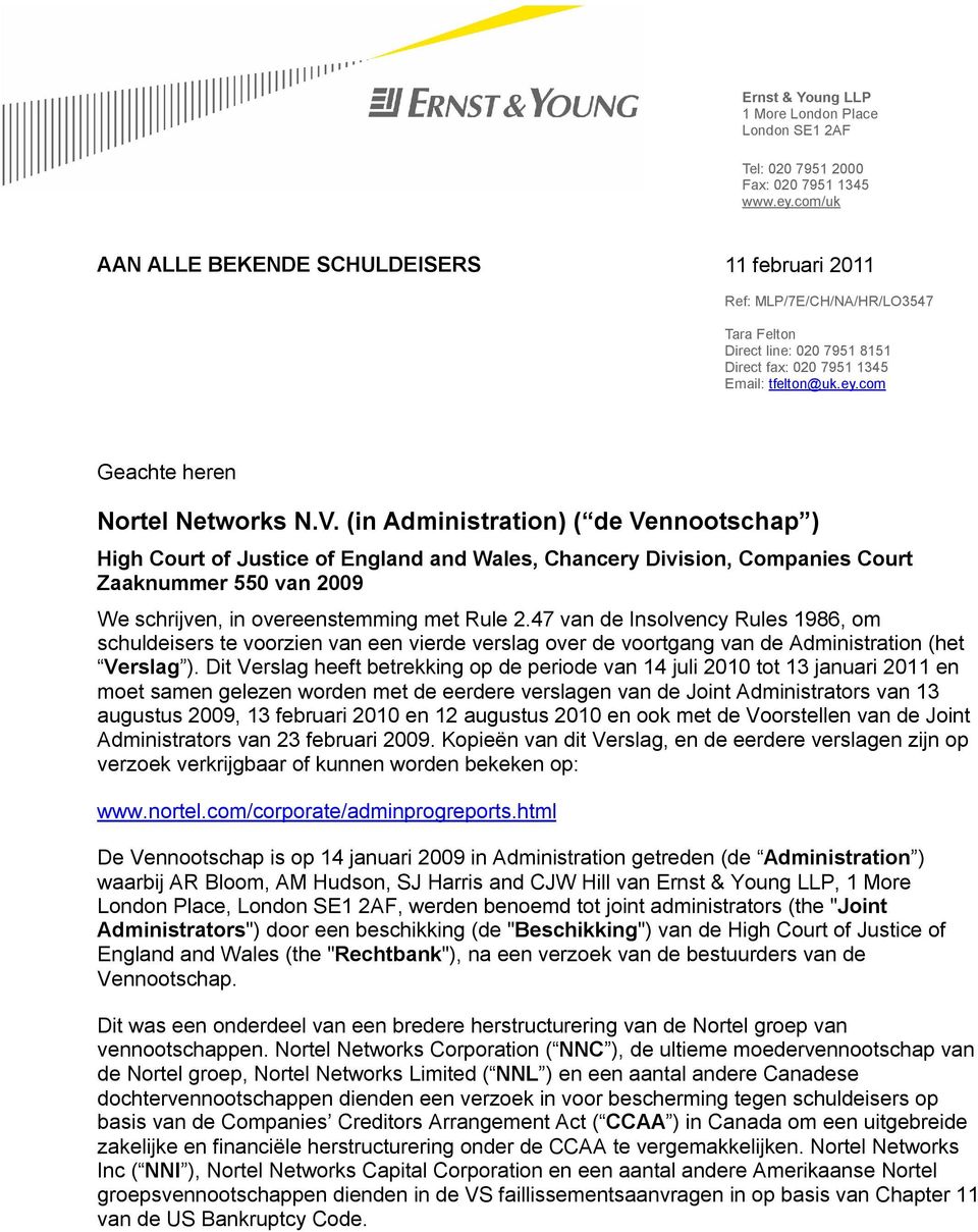 (in Administration) ( de Vennootschap ) High Court of Justice of England and Wales, Chancery Division, Companies Court Zaaknummer 550 van 2009 We schrijven, in overeenstemming met Rule 2.