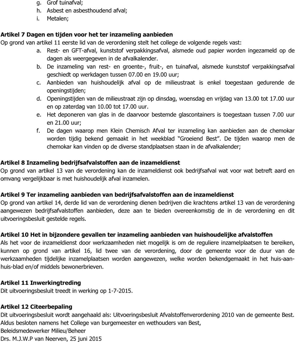 Rest- en GFT-afval, kunststof verpakkingsafval, alsmede oud papier worden ingezameld op de dagen als weergegeven in de afvalkalender. b.