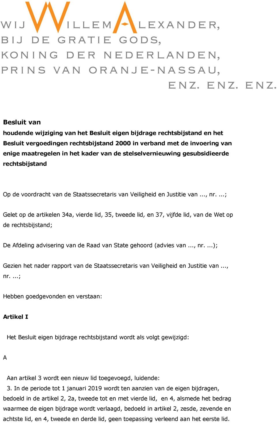 ...; Gelet op de artikelen 34a, vierde lid, 35, tweede lid, en 37, vijfde lid, van de Wet op de rechtsbijstand; De Afdeling advisering van de Raad van State gehoord (advies van..., nr.