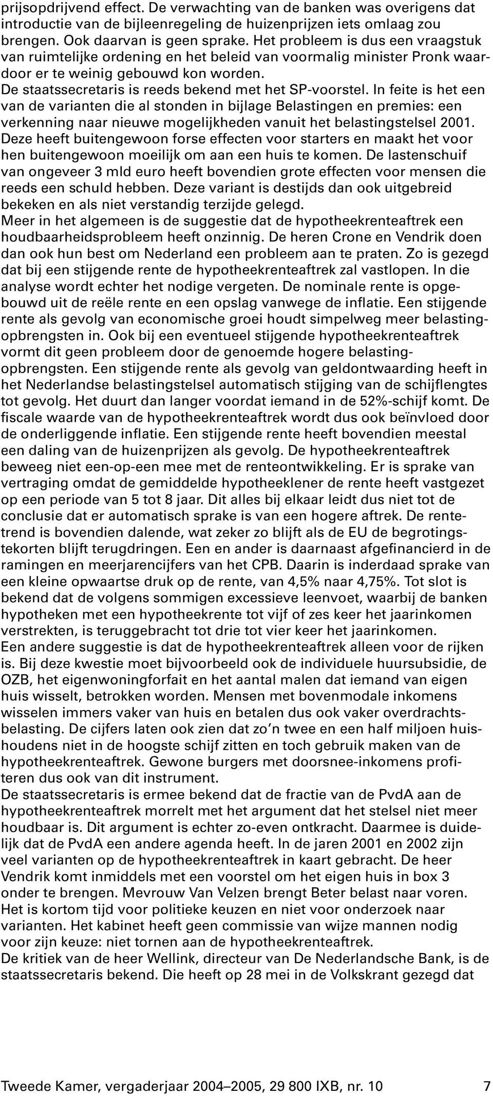 In feite is het een van de varianten die al stonden in bijlage Belastingen en premies: een verkenning naar nieuwe mogelijkheden vanuit het belastingstelsel 2001.