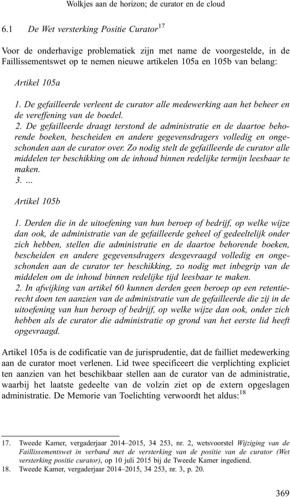 De gefailleerde verleent de curator alle medewerking aan het beheer en de vereffening van de boedel. 2.