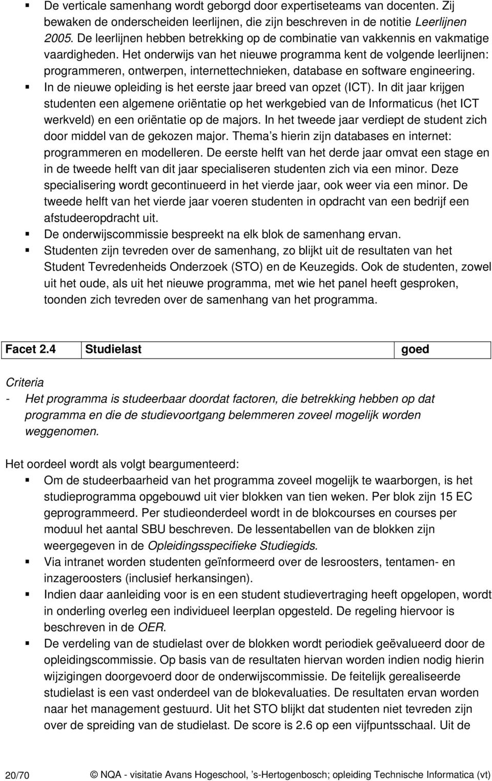 Het onderwijs van het nieuwe programma kent de volgende leerlijnen: programmeren, ontwerpen, internettechnieken, database en software engineering.