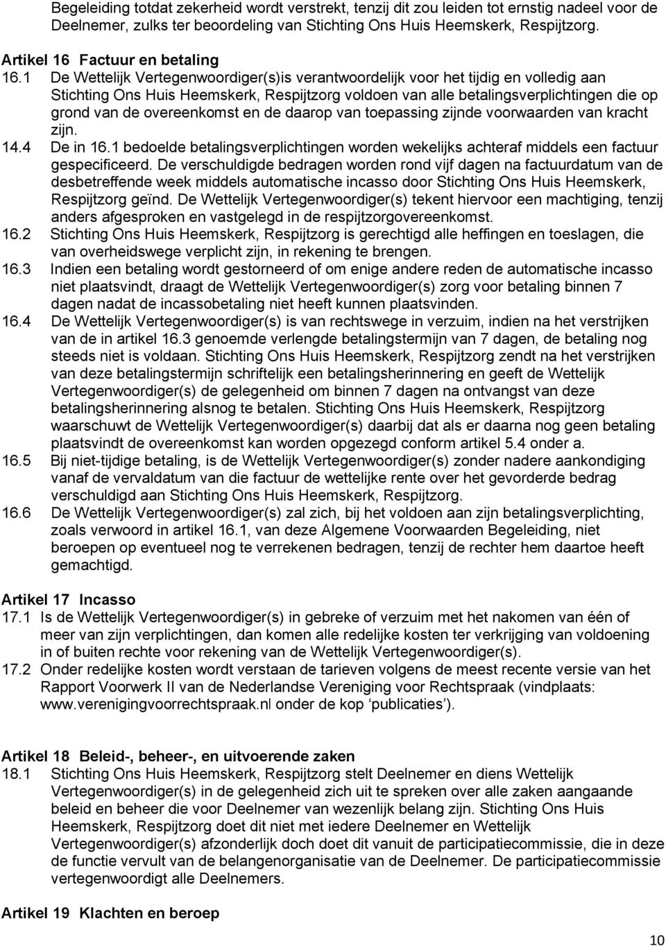 1 De Wettelijk Vertegenwoordiger(s)is verantwoordelijk voor het tijdig en volledig aan Stichting Ons Huis Heemskerk, Respijtzorg voldoen van alle betalingsverplichtingen die op grond van de