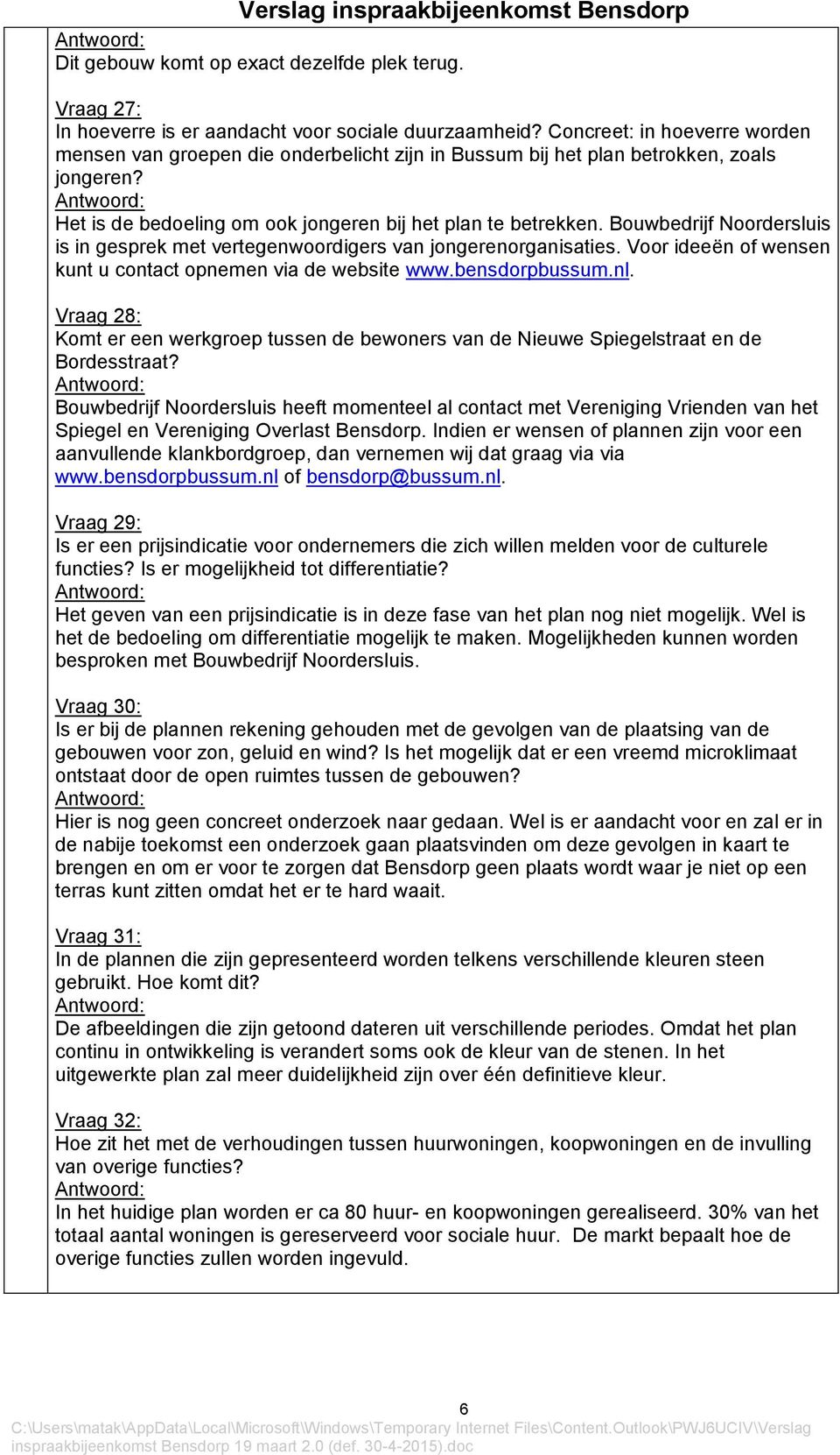 Bouwbedrijf Noordersluis is in gesprek met vertegenwoordigers van jongerenorganisaties. Voor ideeën of wensen kunt u contact opnemen via de website www.bensdorpbussum.nl.