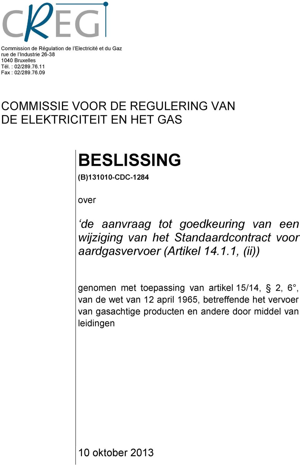 09 COMMISSIE VOOR DE REGULERING VAN DE ELEKTRICITEIT EN HET GAS BESLISSING (B)131010-CDC-1284 over de aanvraag tot goedkeuring