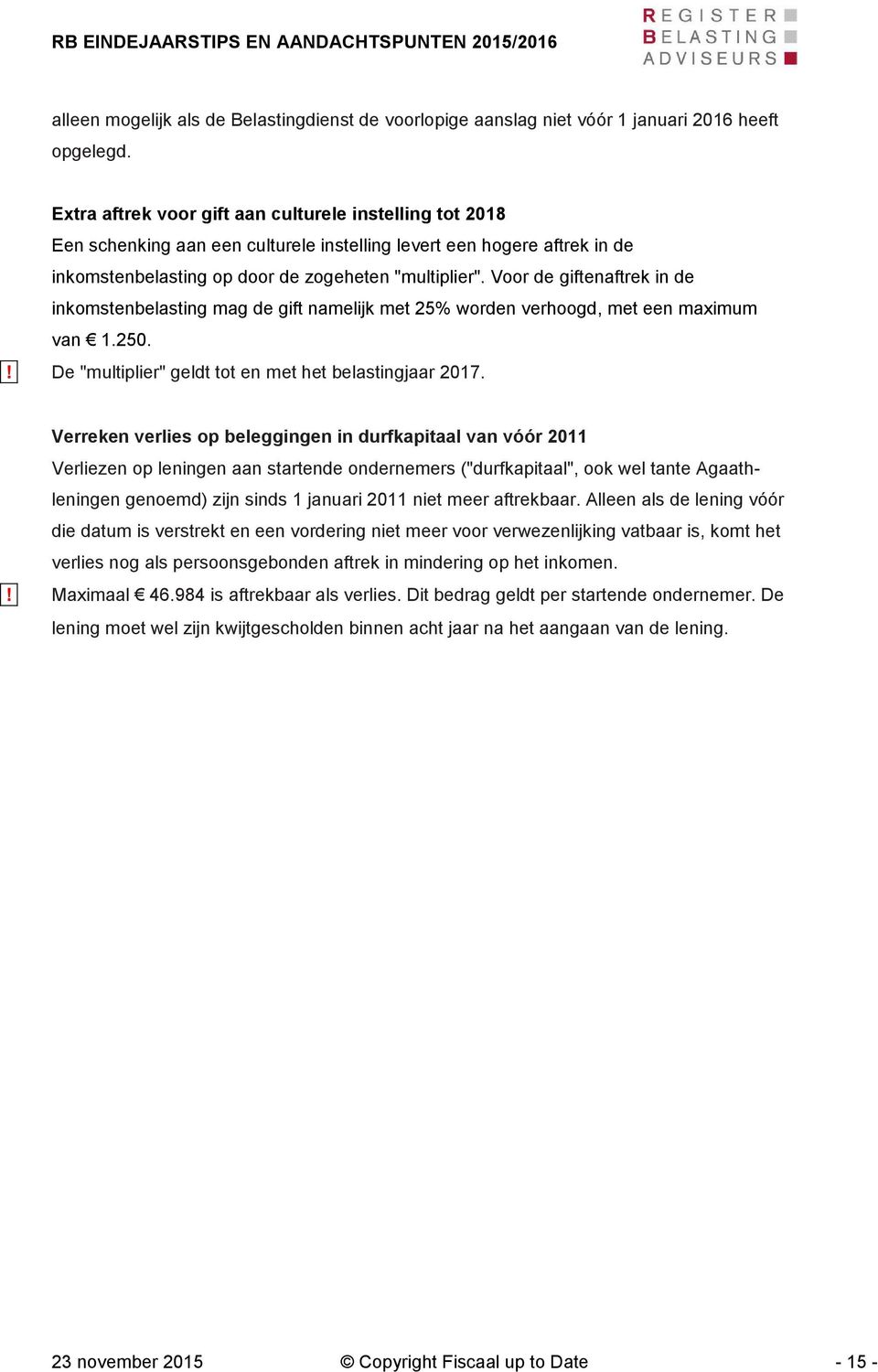 Voor de giftenaftrek in de inkomstenbelasting mag de gift namelijk met 25% worden verhoogd, met een maximum van 1.250.! De "multiplier" geldt tot en met het belastingjaar 2017.