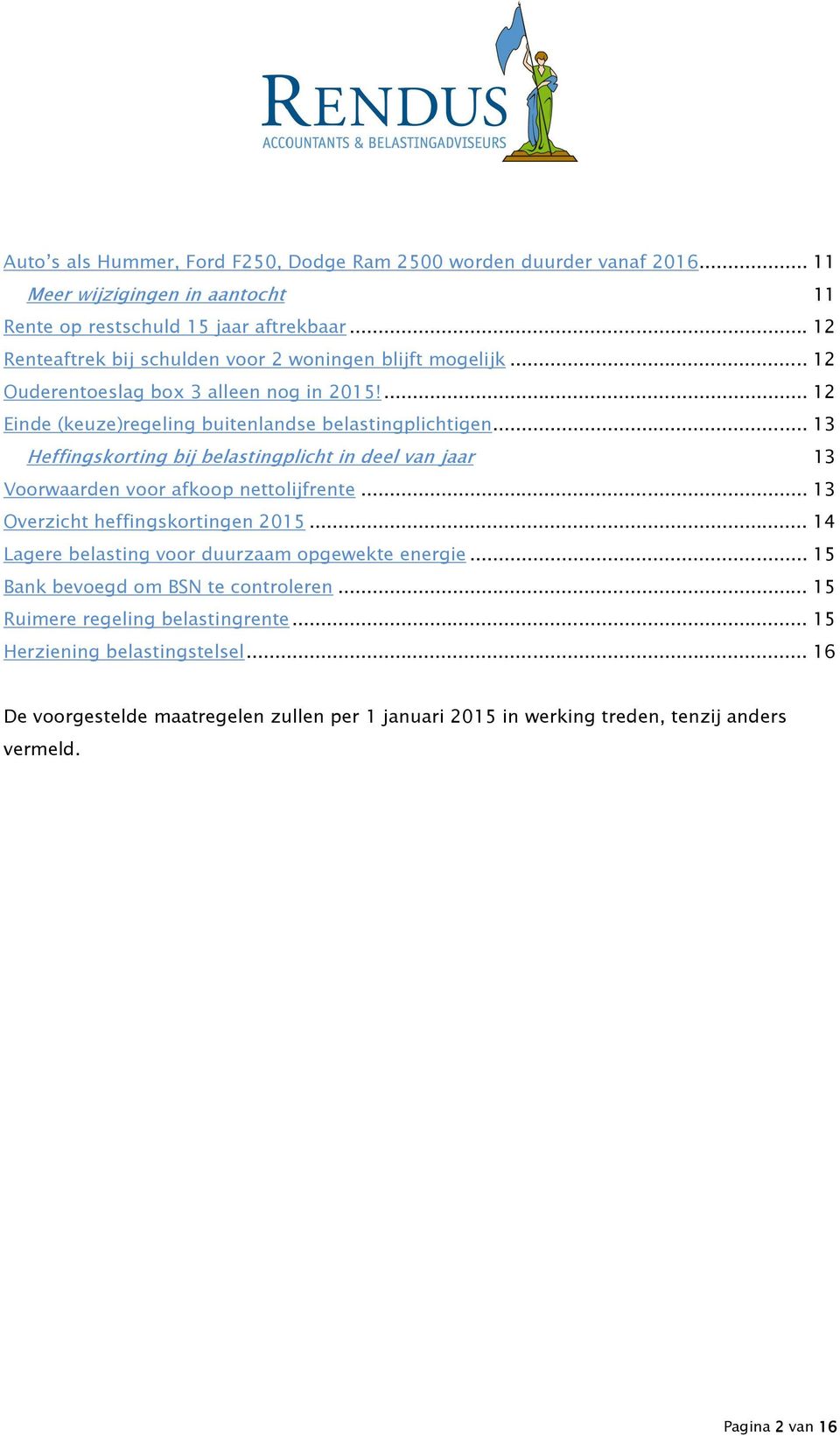 .. 13 Heffingskorting bij belastingplicht in deel van jaar 13 Voorwaarden voor afkoop nettolijfrente... 13 Overzicht heffingskortingen 2015.