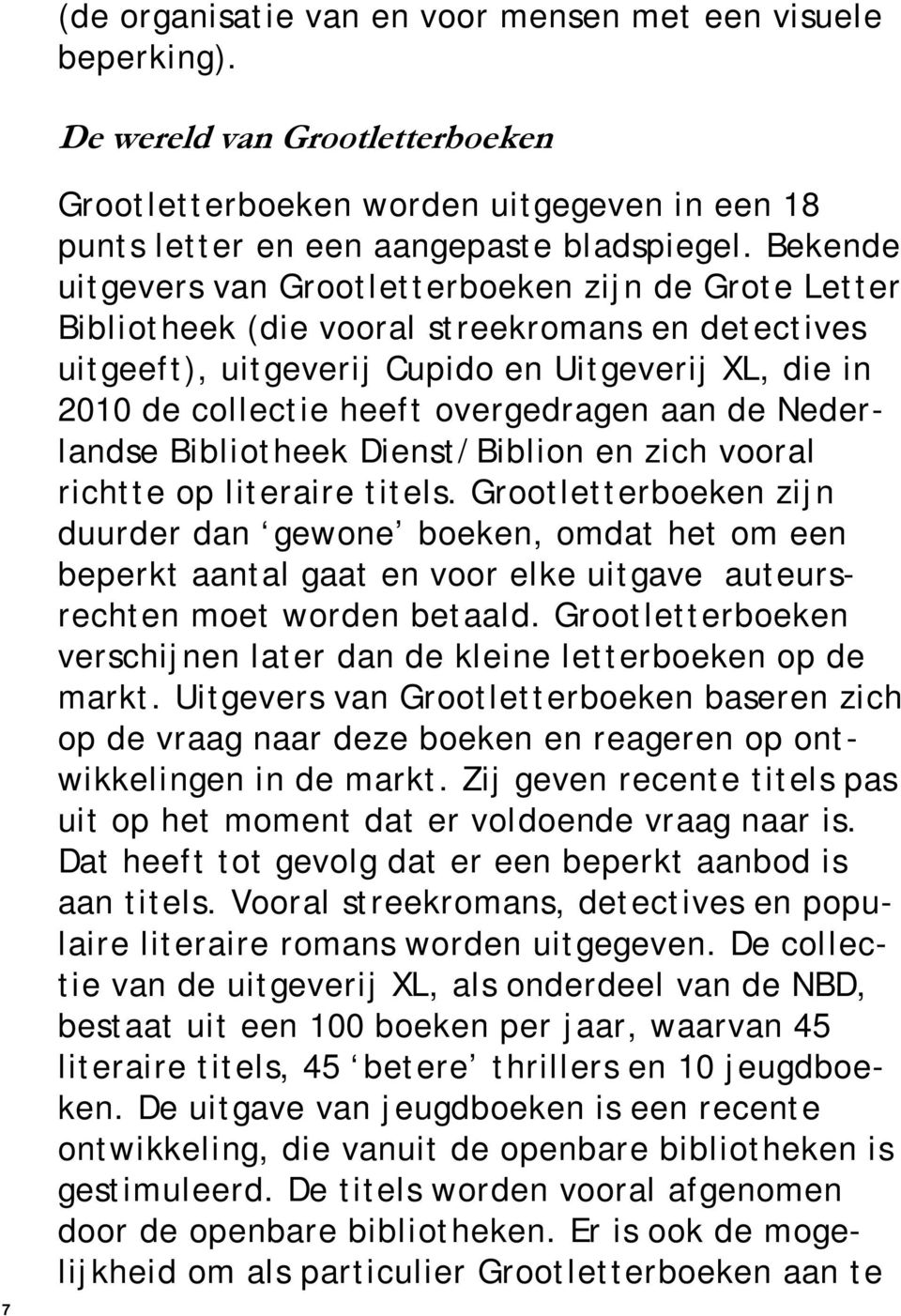 overgedragen aan de Nederlandse Bibliotheek Dienst/Biblion en zich vooral richtte op literaire titels.