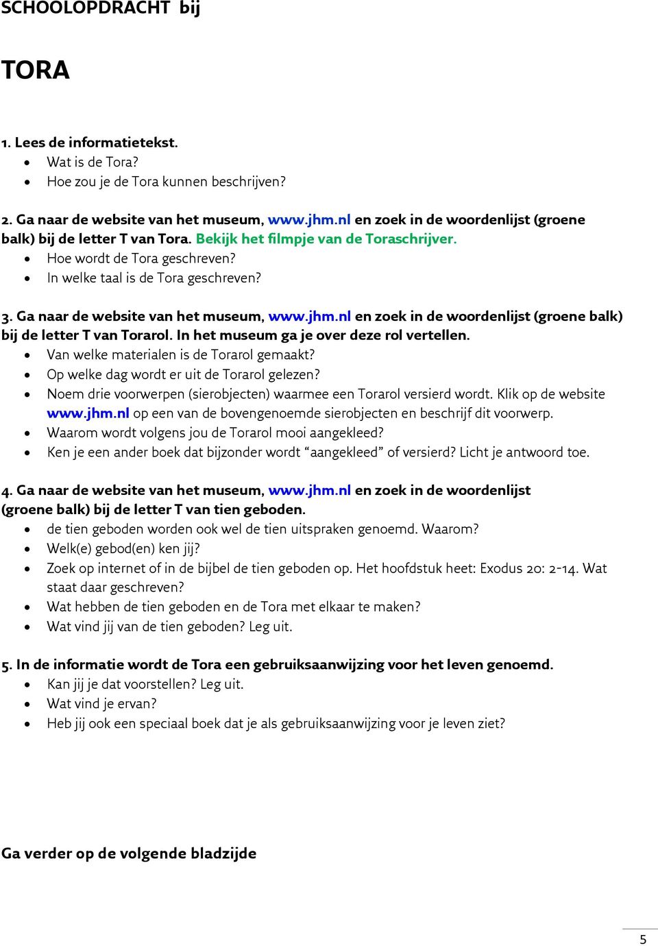 Ga naar de website van het museum, www.jhm.nl en zoek in de woordenlijst (groene balk) bij de letter T van Torarol. In het museum ga je over deze rol vertellen.