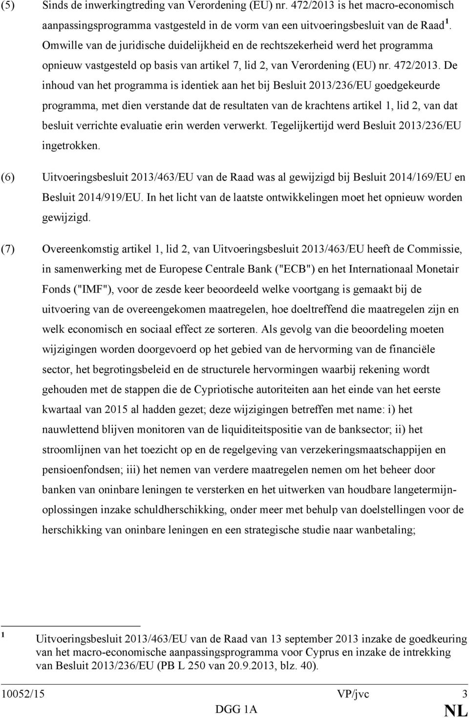 De inhoud van het programma is identiek aan het bij Besluit 2013/236/EU goedgekeurde programma, met dien verstande dat de resultaten van de krachtens artikel 1, lid 2, van dat besluit verrichte