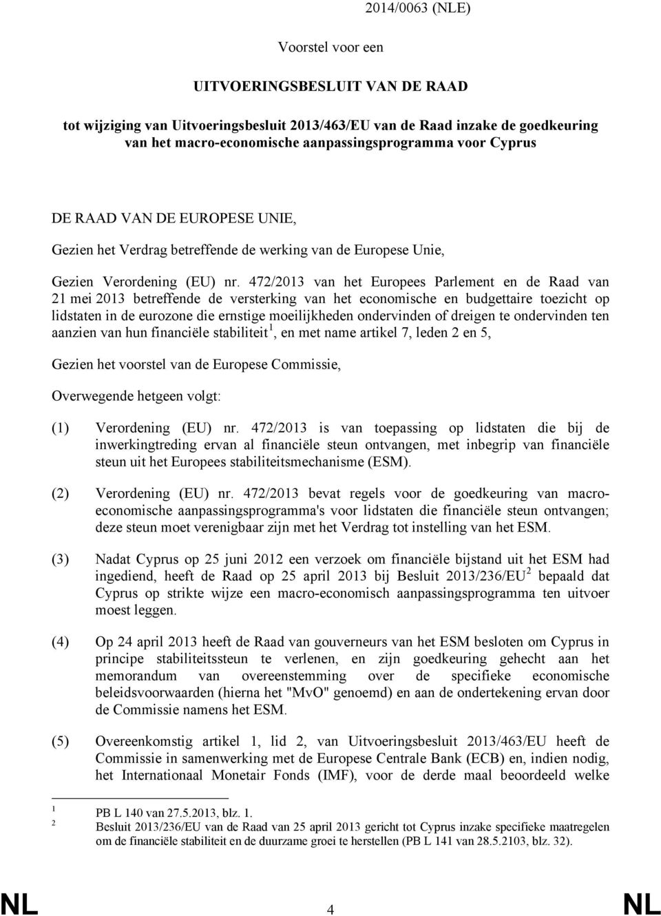 472/2013 van het Europees Parlement en de Raad van 21 mei 2013 betreffende de versterking van het economische en budgettaire toezicht op lidstaten in de eurozone die ernstige moeilijkheden