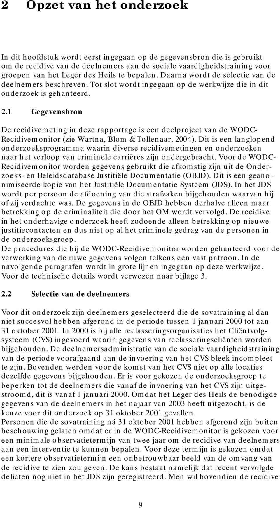 1 Gegevensbron De recidivemeting in deze rapportage is een deelproject van de WODC- Recidivemonitor (zie Wartna, Blom & Tollenaar, 2004).