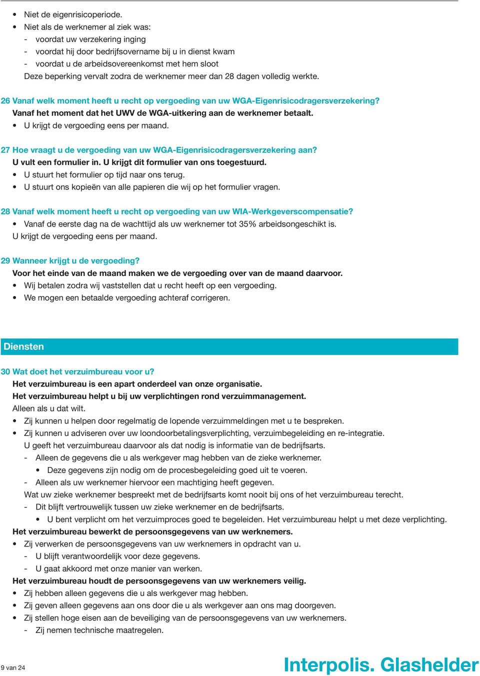 werknemer meer dan 28 dagen volledig werkte. 26 Vanaf welk moment heeft u recht op vergoeding van uw WGA-Eigenrisicodragersverzekering?