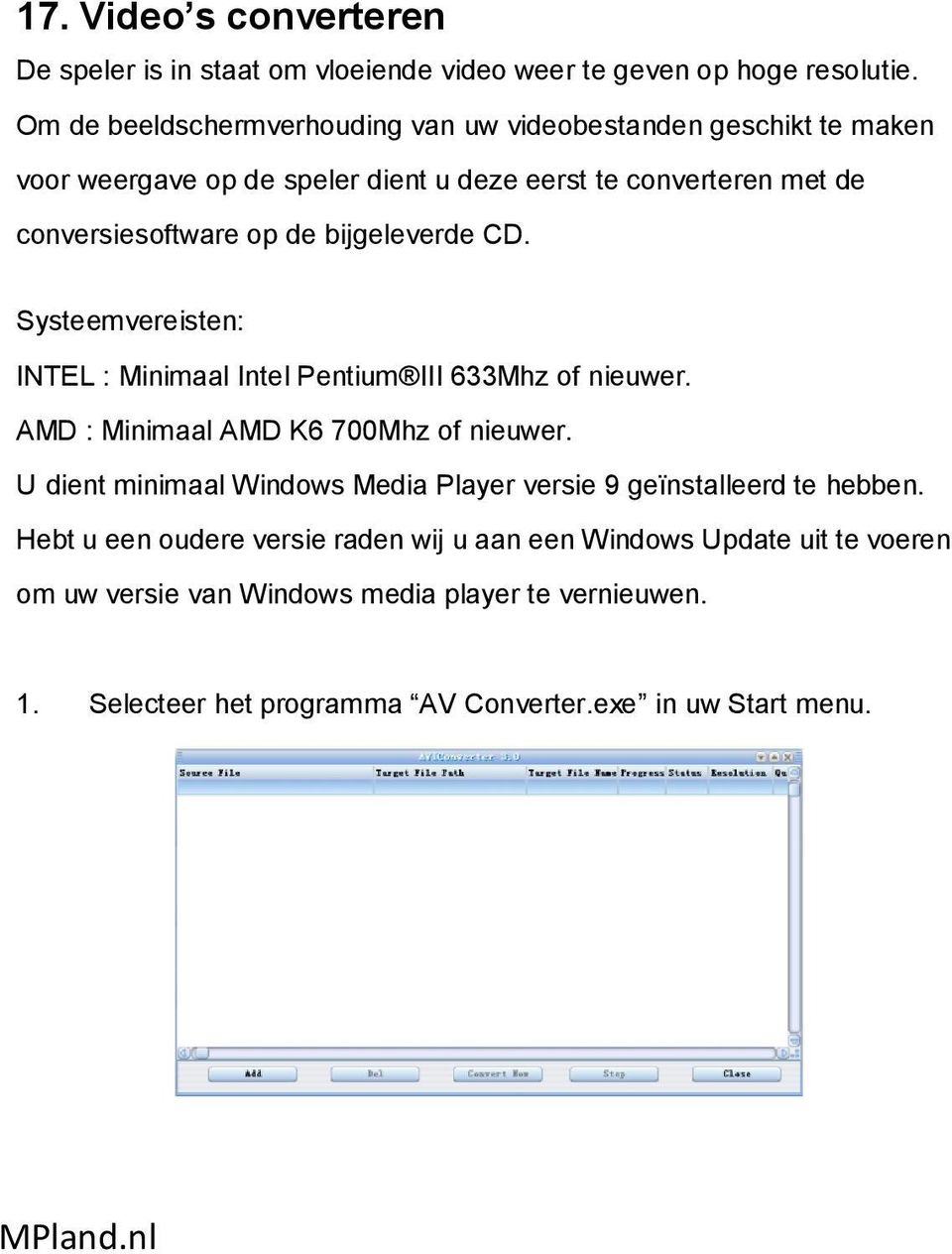 bijgeleverde CD. Systeemvereisten: INTEL : Minimaal Intel Pentium III 633Mhz of nieuwer. AMD : Minimaal AMD K6 700Mhz of nieuwer.