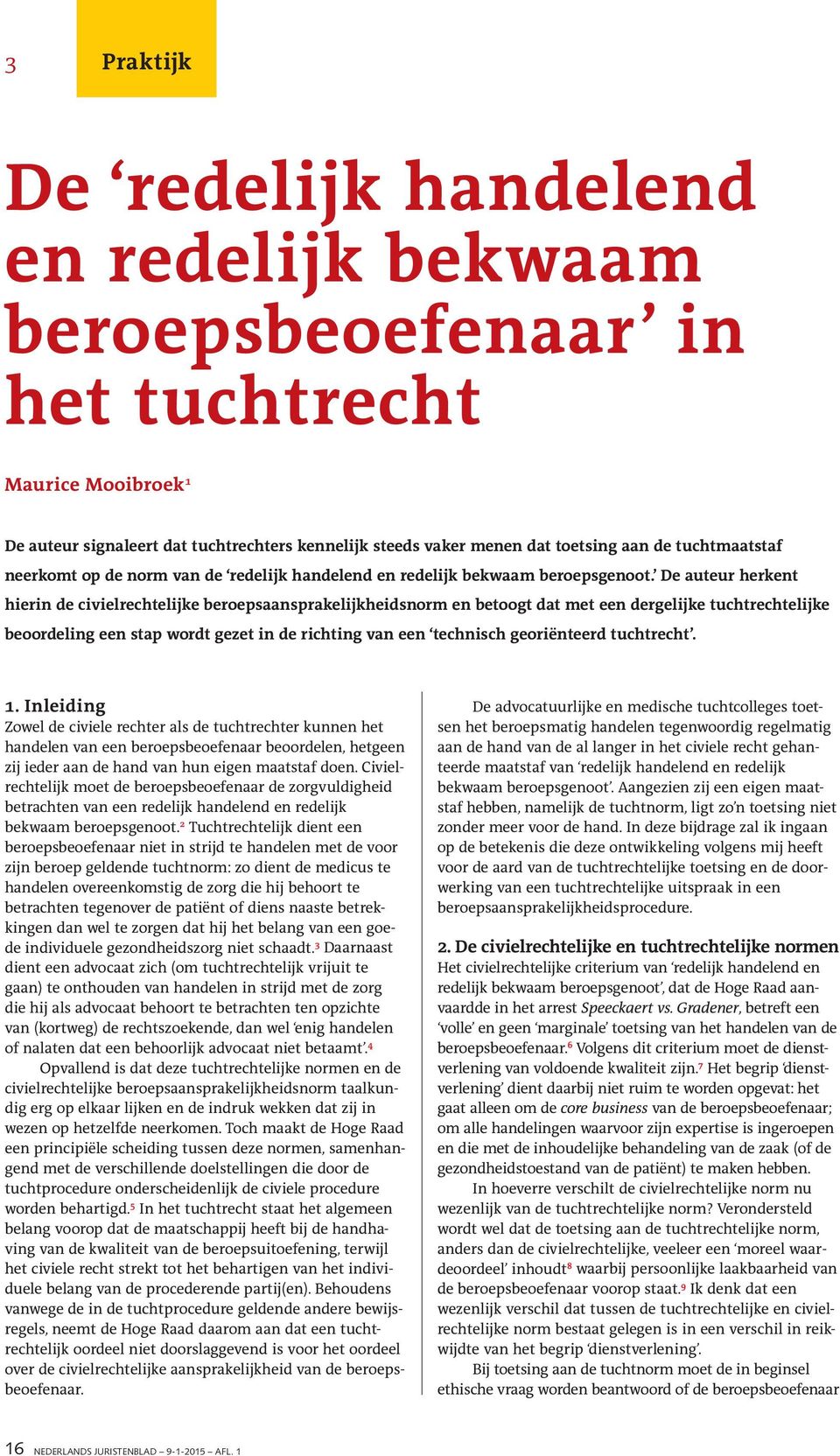 De auteur herkent hierin de civielrechtelijke beroepsaansprakelijkheidsnorm en betoogt dat met een dergelijke tuchtrechtelijke beoordeling een stap wordt gezet in de richting van een technisch