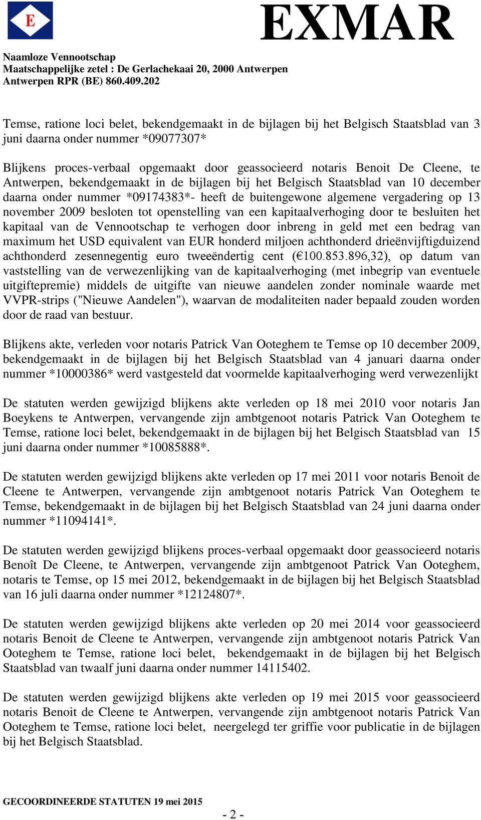 tot openstelling van een kapitaalverhoging door te besluiten het kapitaal van de Vennootschap te verhogen door inbreng in geld met een bedrag van maximum het USD equivalent van EUR honderd miljoen