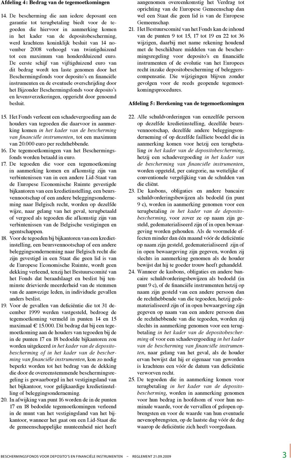 besluit van 14 november 2008 verhoogd van twintigduizend tot een maximum van honderdduizend euro.